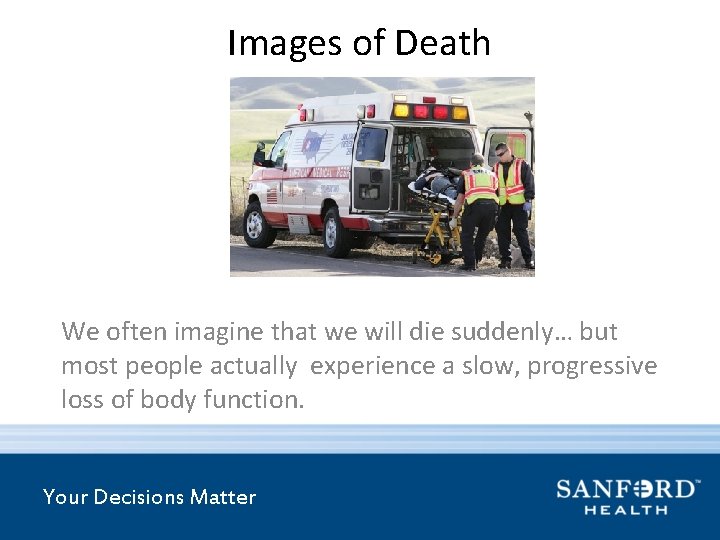 Images of Death We often imagine that we will die suddenly… but most people