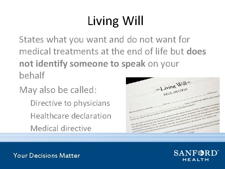 Living Will States what you want and do not want for medical treatments at