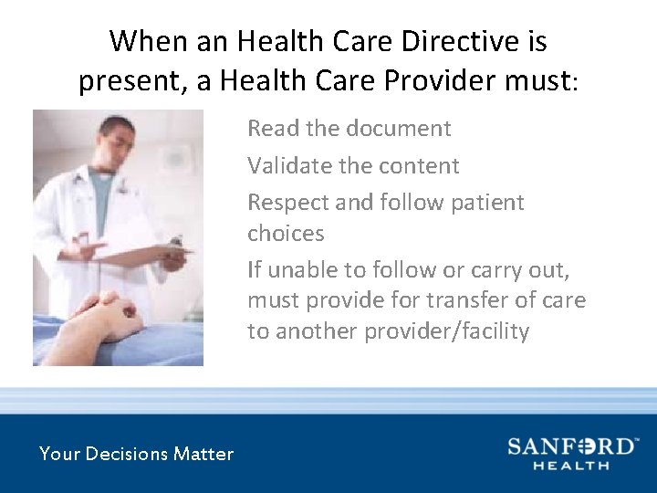 When an Health Care Directive is present, a Health Care Provider must: Read the