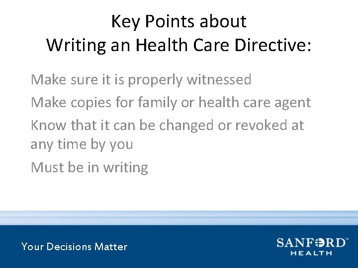 Key Points about Writing an Health Care Directive: Make sure it is properly witnessed