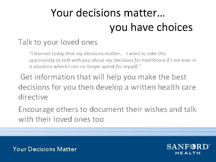 Your decisions matter… you have choices Talk to your loved ones “I learned today