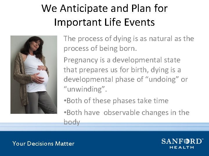 We Anticipate and Plan for Important Life Events The process of dying is as