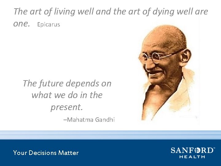 The art of living well and the art of dying well are one. Epicarus