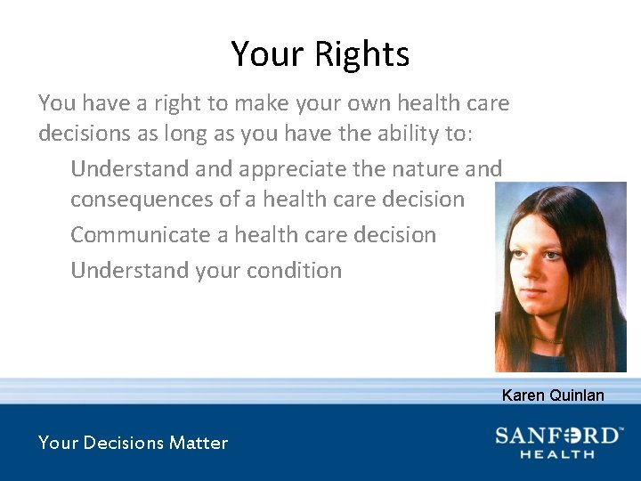 Your Rights You have a right to make your own health care decisions as