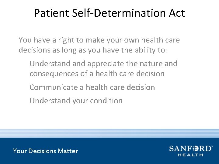 Patient Self-Determination Act You have a right to make your own health care decisions