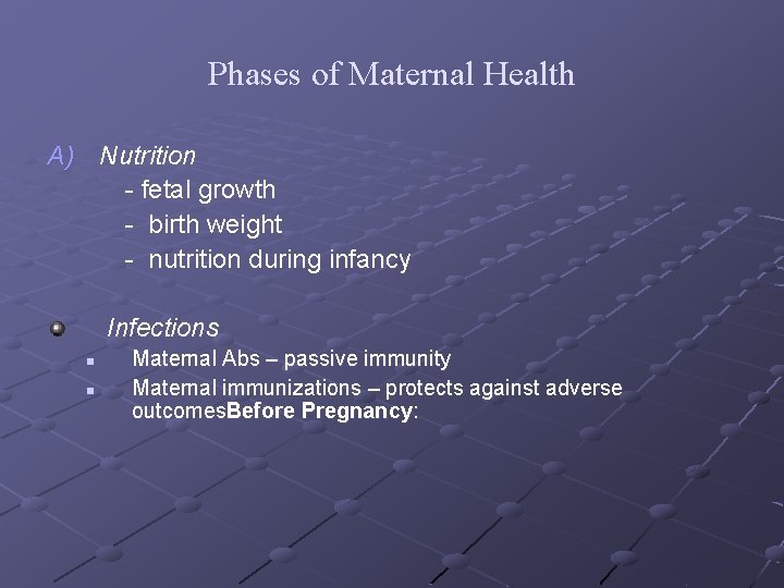 Phases of Maternal Health A) Nutrition - fetal growth - birth weight - nutrition