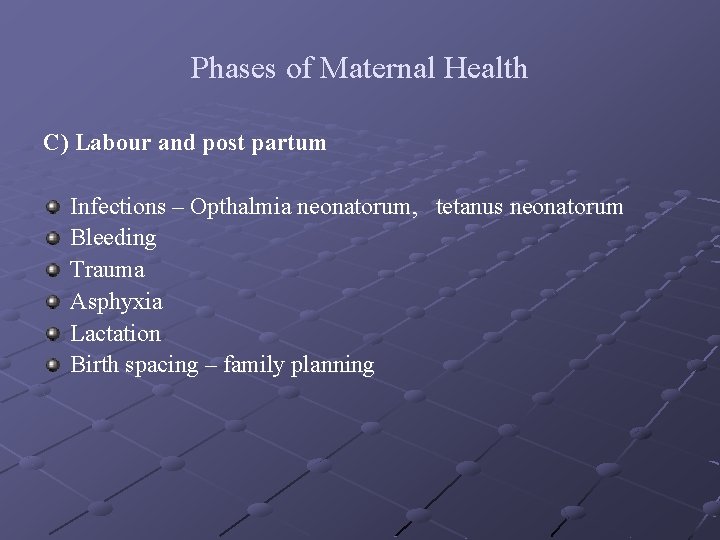 Phases of Maternal Health C) Labour and post partum Infections – Opthalmia neonatorum, tetanus