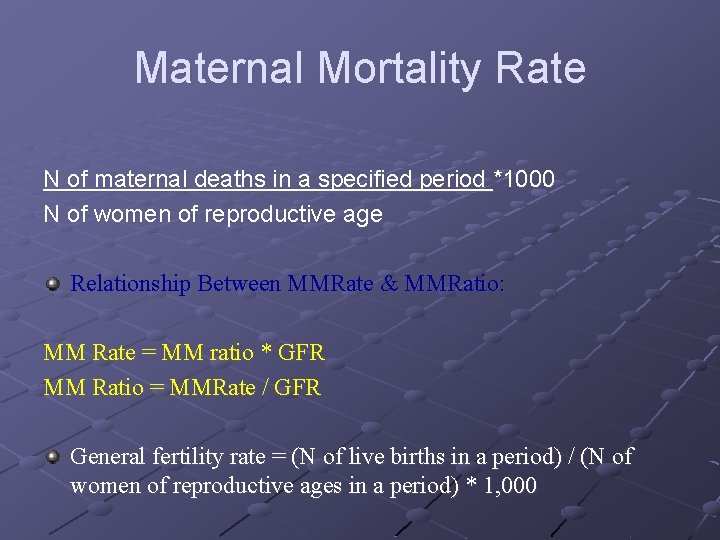 Maternal Mortality Rate N of maternal deaths in a specified period *1000 N of