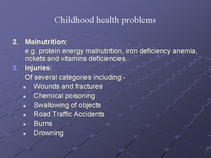 Childhood health problems 2. Malnutrition: e. g. protein energy malnutrition, iron deficiency anemia, rickets