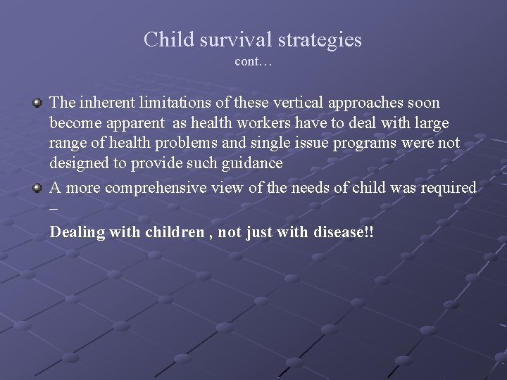 Child survival strategies cont… The inherent limitations of these vertical approaches soon become apparent