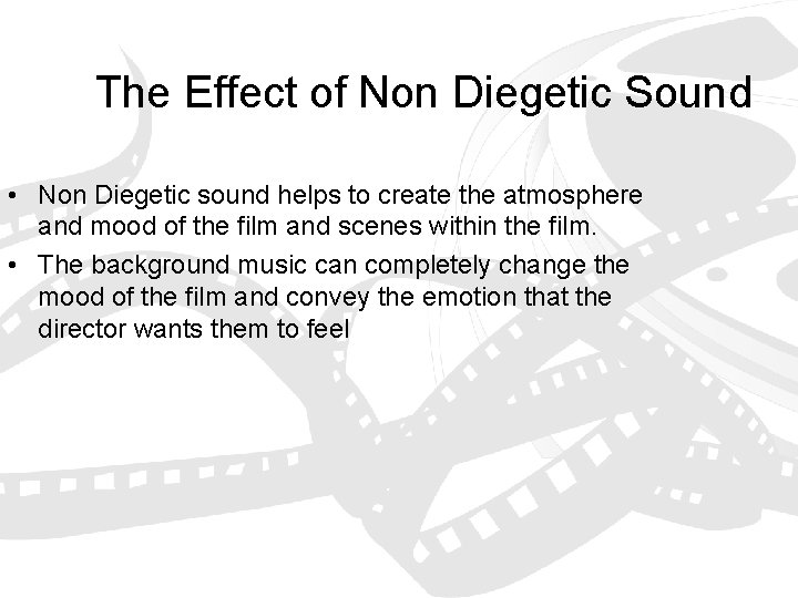 The Effect of Non Diegetic Sound • Non Diegetic sound helps to create the