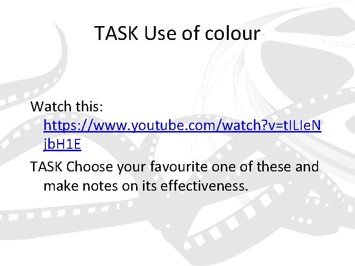 TASK Use of colour Watch this: https: //www. youtube. com/watch? v=t. ILIe. N jb.