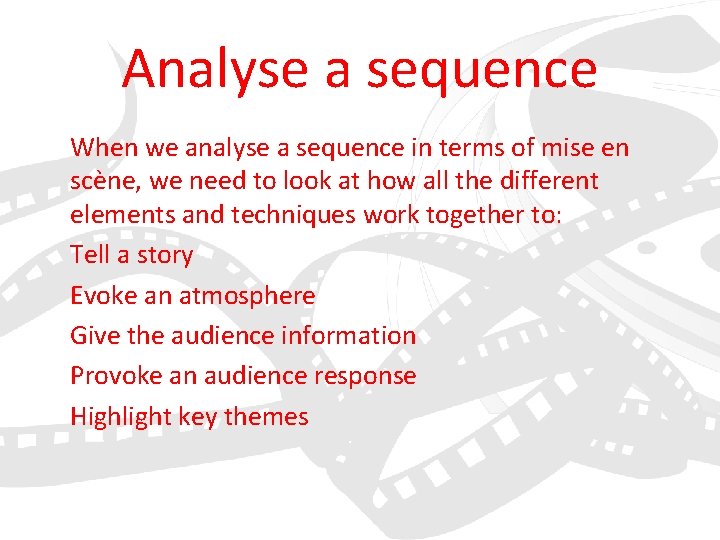 Analyse a sequence When we analyse a sequence in terms of mise en scène,