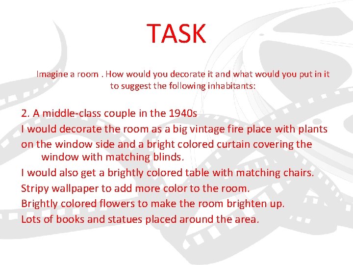 TASK Imagine a room. How would you decorate it and what would you put