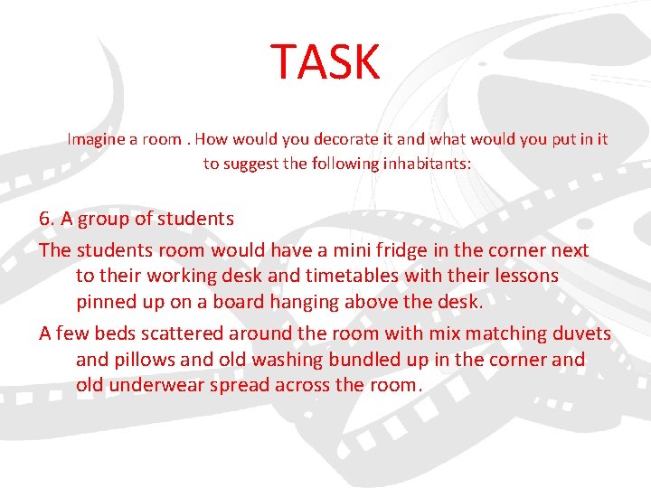 TASK Imagine a room. How would you decorate it and what would you put