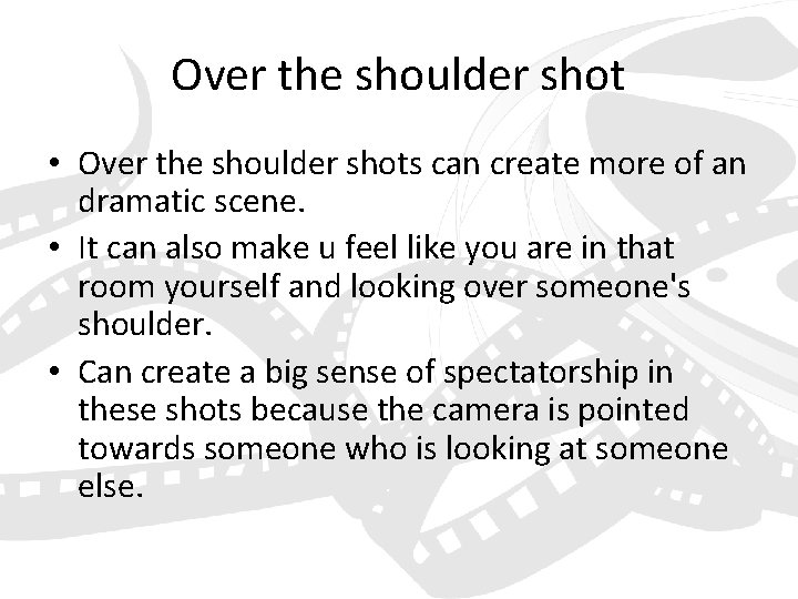 Over the shoulder shot • Over the shoulder shots can create more of an