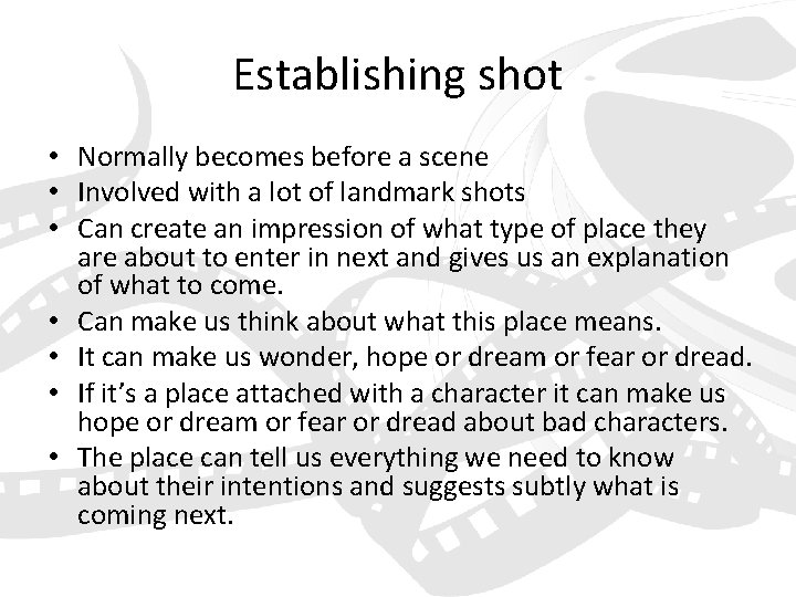 Establishing shot • Normally becomes before a scene • Involved with a lot of