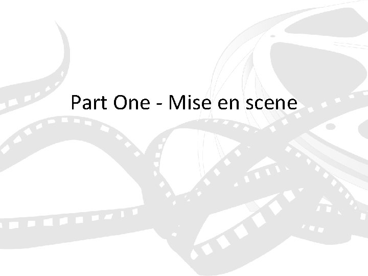 Part One - Mise en scene 