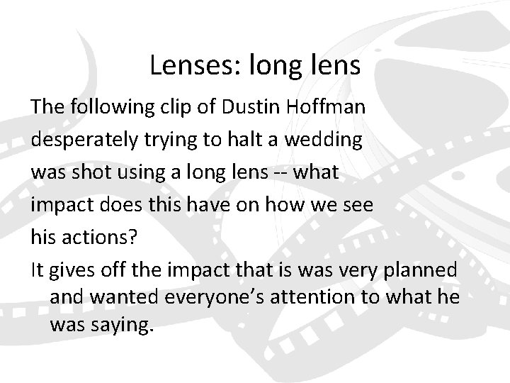 Lenses: long lens The following clip of Dustin Hoffman desperately trying to halt a