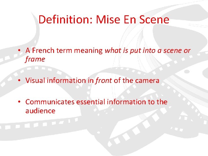 Definition: Mise En Scene • A French term meaning what is put into a