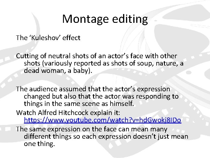 Montage editing The ‘Kuleshov’ effect Cutting of neutral shots of an actor’s face with