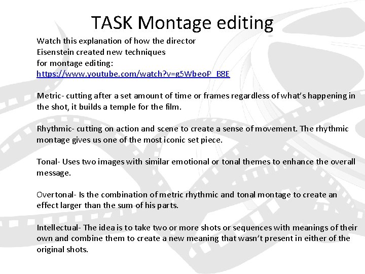 TASK Montage editing Watch this explanation of how the director Eisenstein created new techniques