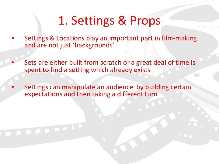 1. Settings & Props • Settings & Locations play an important part in film-making