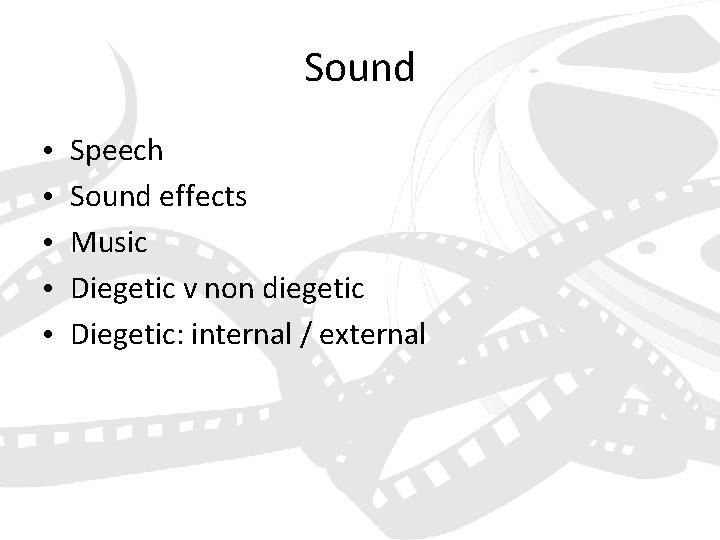 Sound • • • Speech Sound effects Music Diegetic v non diegetic Diegetic: internal