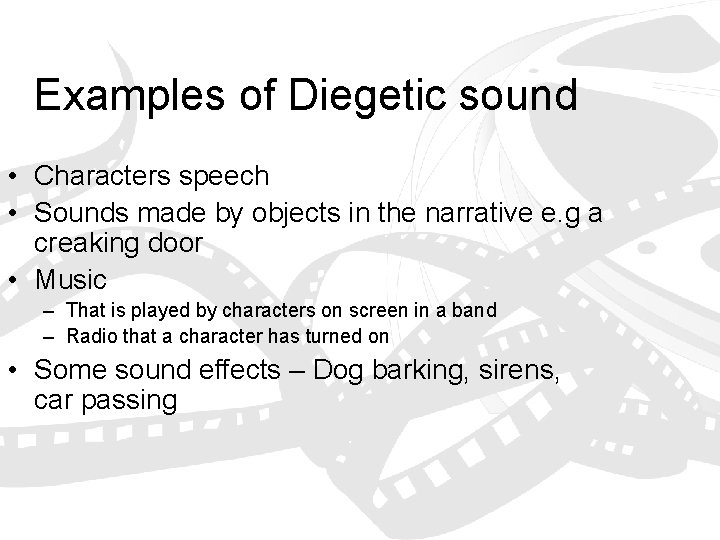 Examples of Diegetic sound • Characters speech • Sounds made by objects in the