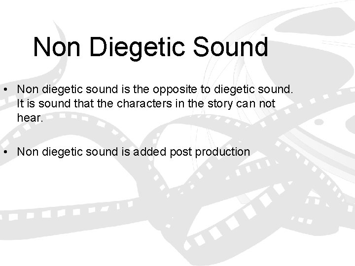 Non Diegetic Sound • Non diegetic sound is the opposite to diegetic sound. It