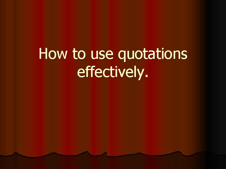 Quote Effect. Examples How to use quotations effectively What is a