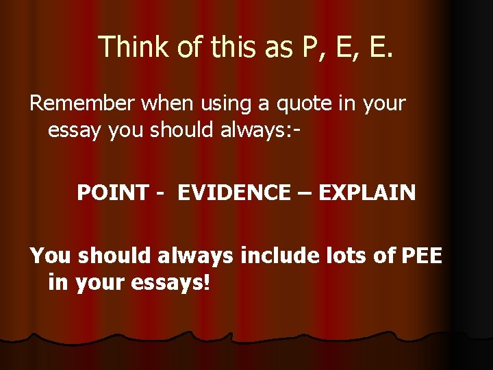 Think of this as P, E, E. Remember when using a quote in your Think of this as P, E, E. Remember when using a quote in your