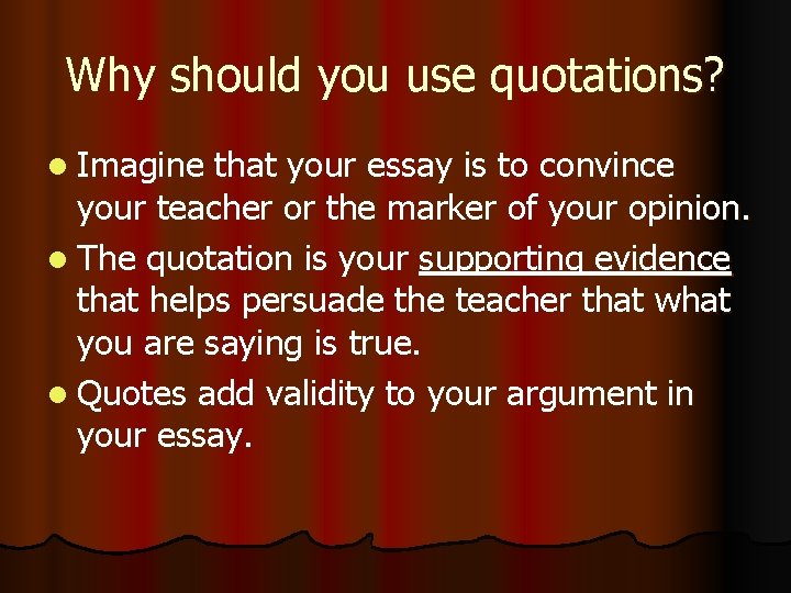 Why should you use quotations? l Imagine that your essay is to convince your Why should you use quotations? l Imagine that your essay is to convince your
