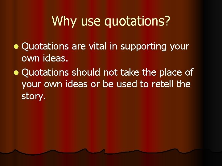 Why use quotations? l Quotations are vital in supporting your own ideas. l Quotations Why use quotations? l Quotations are vital in supporting your own ideas. l Quotations