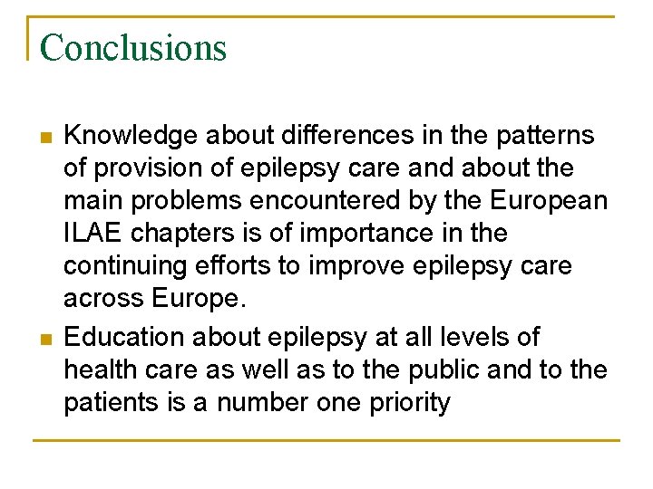 Conclusions n n Knowledge about differences in the patterns of provision of epilepsy care