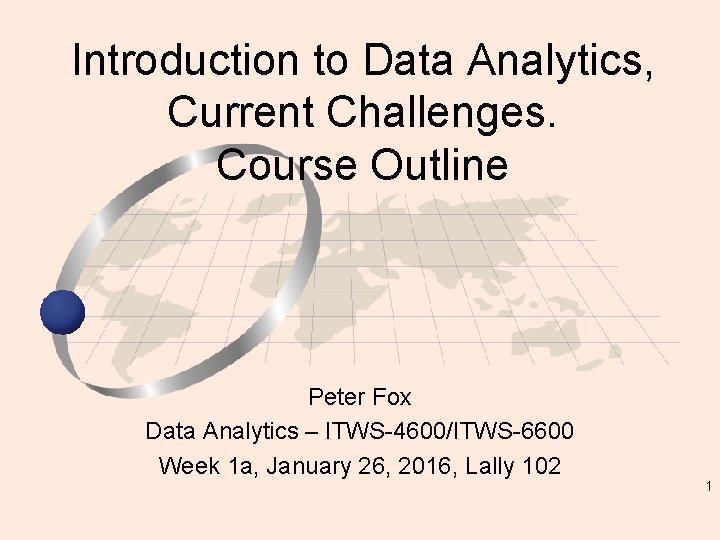 Introduction to Data Analytics, Current Challenges. Course Outline Peter Fox Data Analytics – ITWS-4600/ITWS-6600