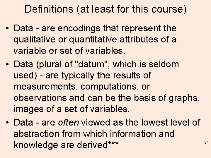Definitions (at least for this course) • Data - are encodings that represent the