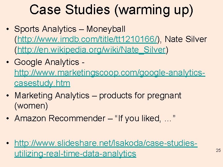 Case Studies (warming up) • Sports Analytics – Moneyball (http: //www. imdb. com/title/tt 1210166/),