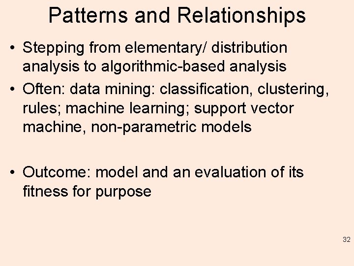 Patterns and Relationships • Stepping from elementary/ distribution analysis to algorithmic-based analysis • Often: