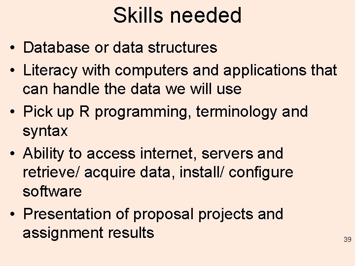 Skills needed • Database or data structures • Literacy with computers and applications that