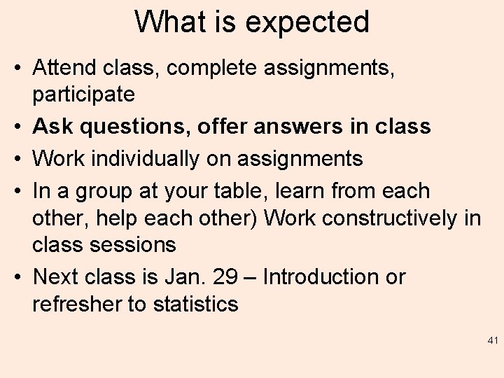 What is expected • Attend class, complete assignments, participate • Ask questions, offer answers