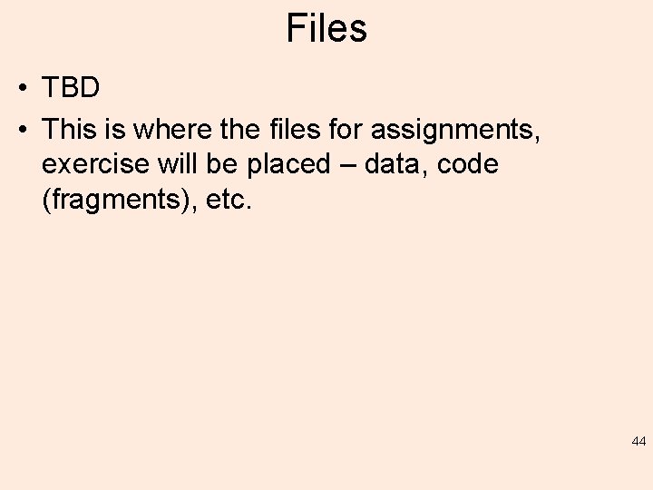 Files • TBD • This is where the files for assignments, exercise will be