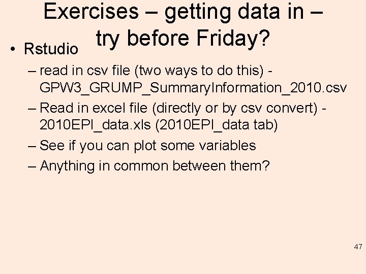  • Exercises – getting data in – try before Friday? Rstudio – read