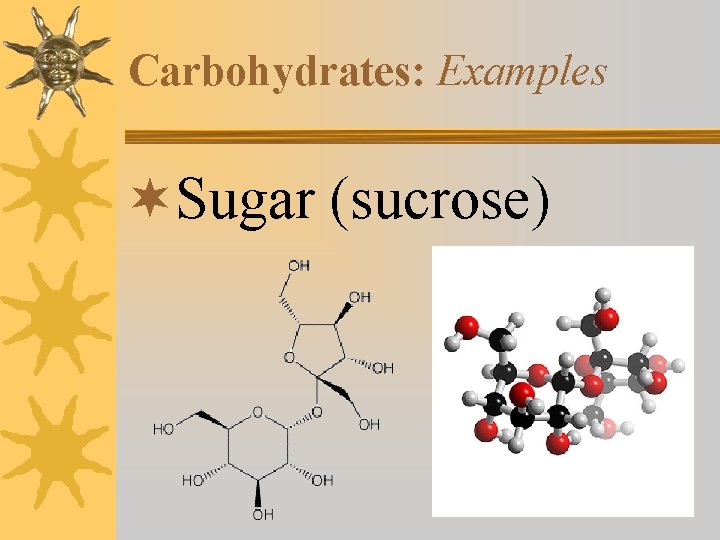 Carbohydrates: Examples ¬Sugar (sucrose) 