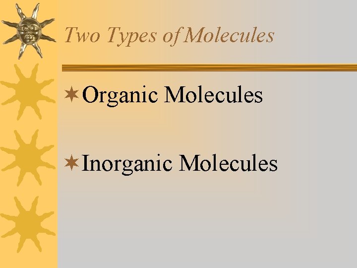 Two Types of Molecules ¬Organic Molecules ¬Inorganic Molecules 