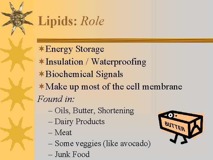 Lipids: Role ¬Energy Storage ¬Insulation / Waterproofing ¬Biochemical Signals ¬Make up most of the