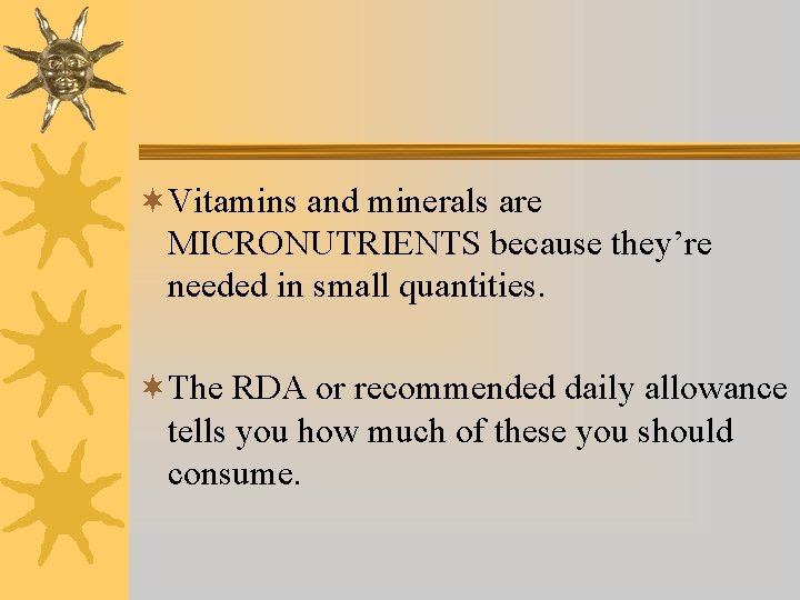 ¬Vitamins and minerals are MICRONUTRIENTS because they’re needed in small quantities. ¬The RDA or