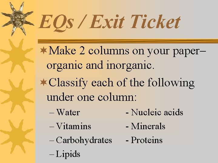EQs / Exit Ticket ¬Make 2 columns on your paper– organic and inorganic. ¬Classify
