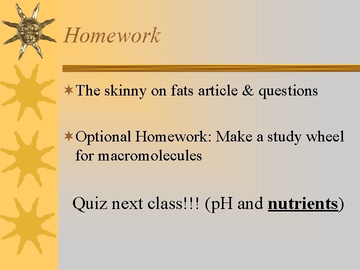 Homework ¬The skinny on fats article & questions ¬Optional Homework: Make a study wheel
