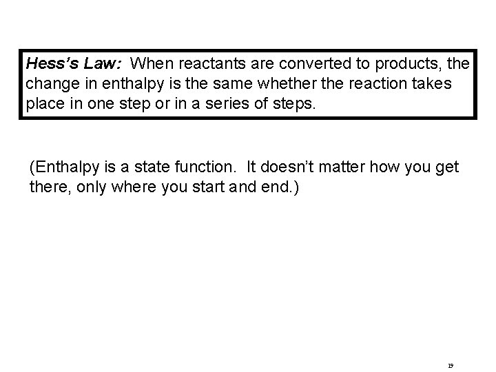 Hess’s Law: When reactants are converted to products, the change in enthalpy is the